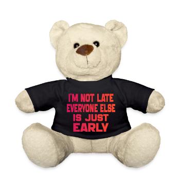 i'm Not Late Everyone Else is Just Early - Nounours - noir - Devant