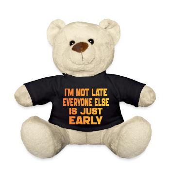 I'm Not Late Everyone Else Is Just Early Funny - Nounours - noir - Devant