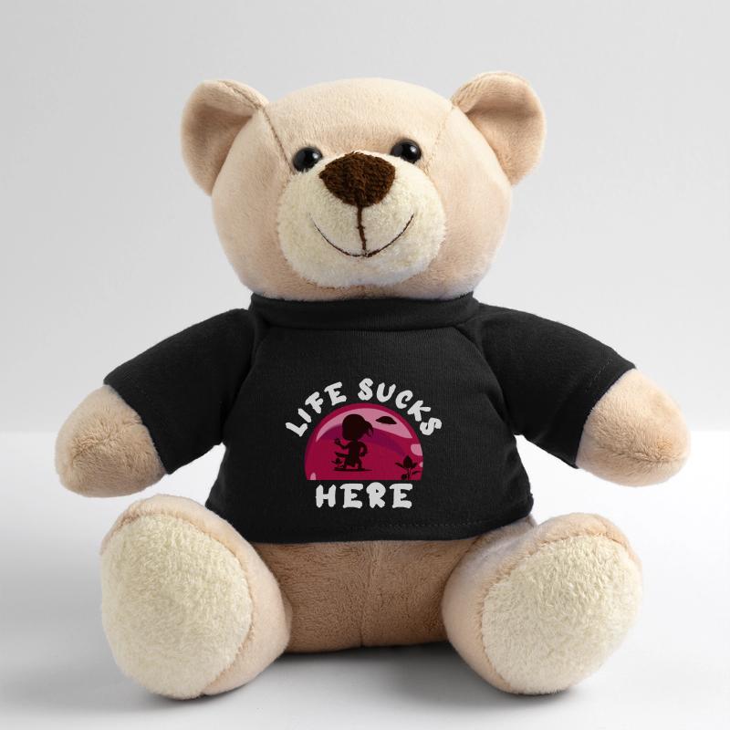 Life here sucks Teddy Bear