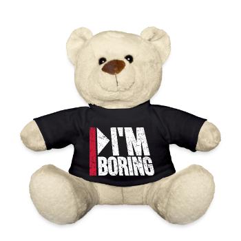 I'm Boring I'm Boring Funny Saying Joke - Teddy Bear - black - Front