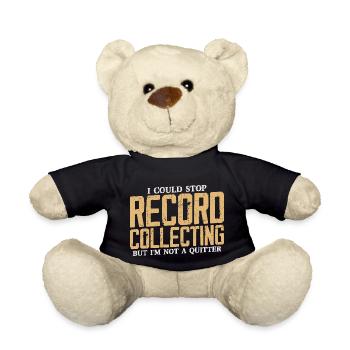I Could Stop Record Collecting But I'm Not A Quitt - Teddy Bear - black - Front