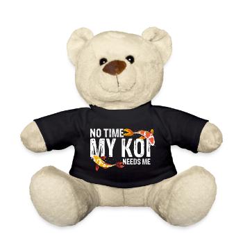No Time My Koi Needs Me Funny Fish Hobby Fan - Teddy Bear - black - Front
