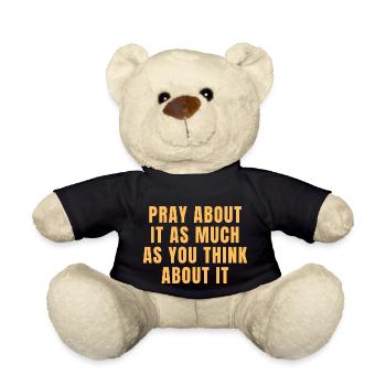 Pray About It As Much As You Think About It Quotes - Teddy Bear - black - Front