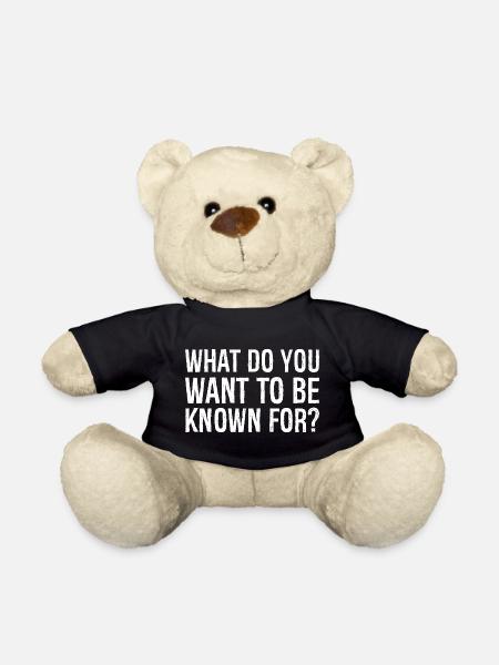what do you want to be known - Teddy Bear - black