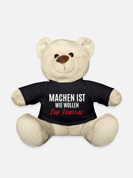 Machen ist wie wollen, nur krasser ! - Teddy - Schwarz