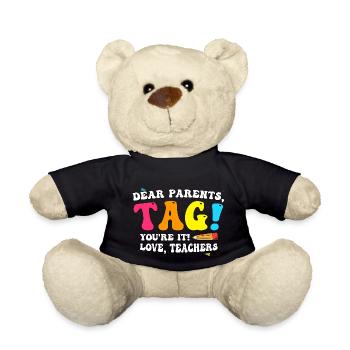 Dear Parents Tag Youre It Love Teachers! Last Day - Teddy Bear - black - Front