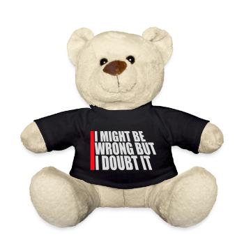 I Might Be Wrong But I Doubt It Funny Sarcastic - Teddy Bear - black - Front
