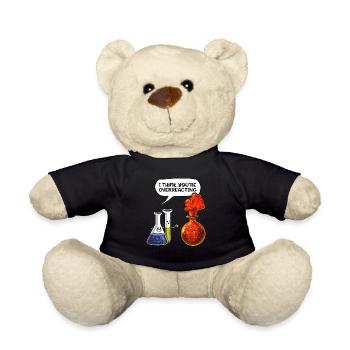 Chemistry You Are Overreacting Funny Science - Teddy Bear - black - Front
