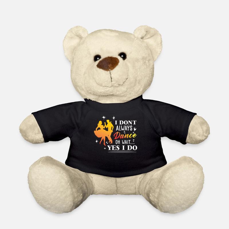 Dancers Gonna Dance Funny Dance Lover Gift Design - Teddy Bear - black