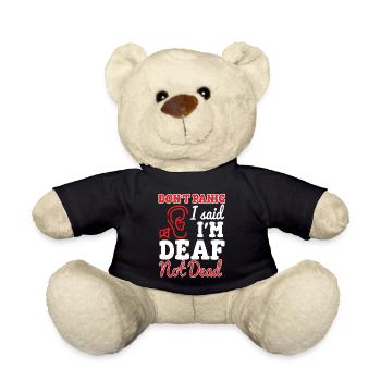 Dont Panic I Said Im Deaf Not Dead - Teddy Bear - black - Front