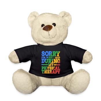 Sorry For What I Said During Physical Therapy 21 - Teddy Bear - black - Front