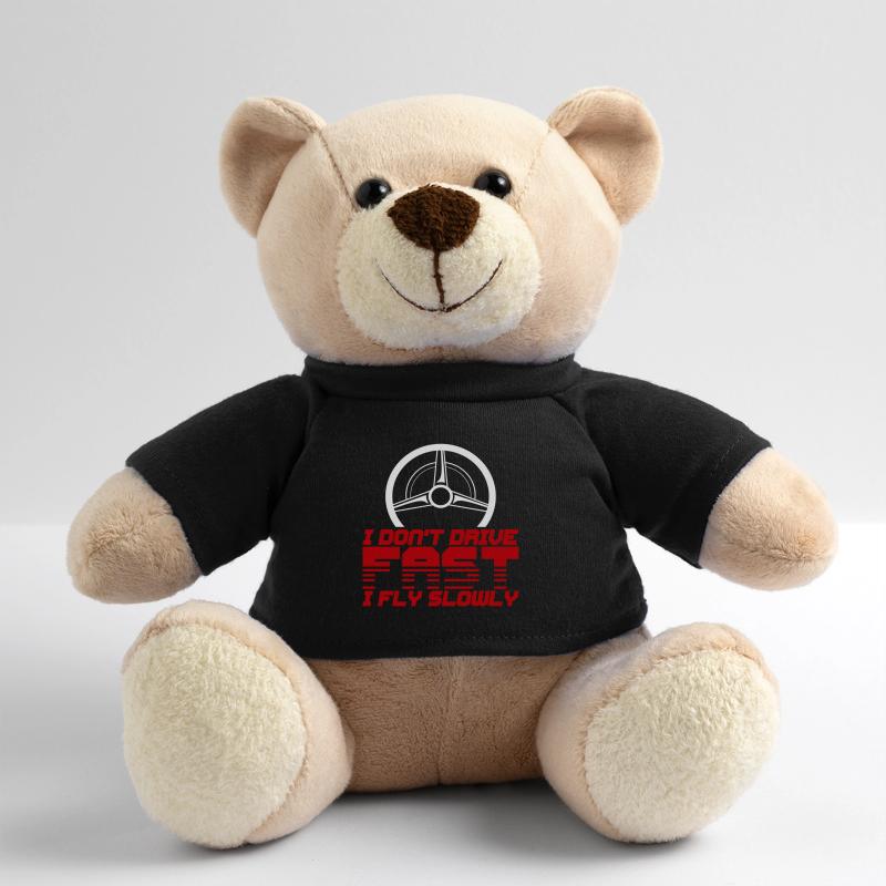I Don't Drive Fast I Fly Slowly 4 Teddy Bear