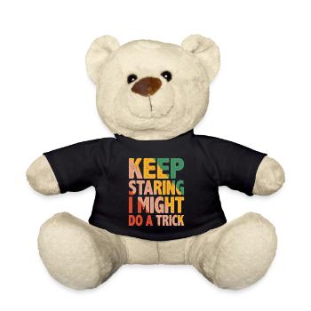 Keep Staring I Might Do A Trick 12 - Teddy Bear - black - Front