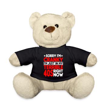 Sorry I'm Cranky I'm Just In My Terrible 40s - Teddy Bear - black - Front