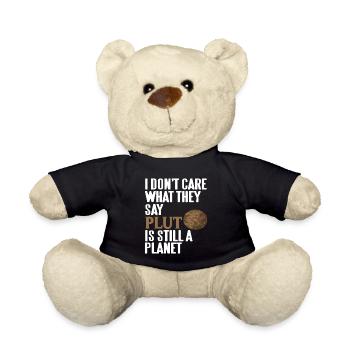 I Don't Care What They Say Pluto Is Still A Planet - Teddy Bear - black - Front