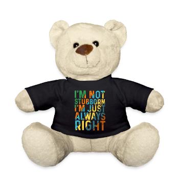 I'm Not Stubborn, I'm Just Always Right 5 - Teddy - Schwarz - Vorne