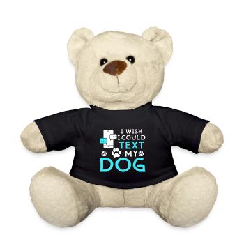 I wish I could text my dog - Teddy Bear - black - Front