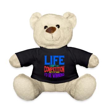 Life Isn't A Competition, But If, I'd Be Winning 2 - Teddy Bear - black - Front