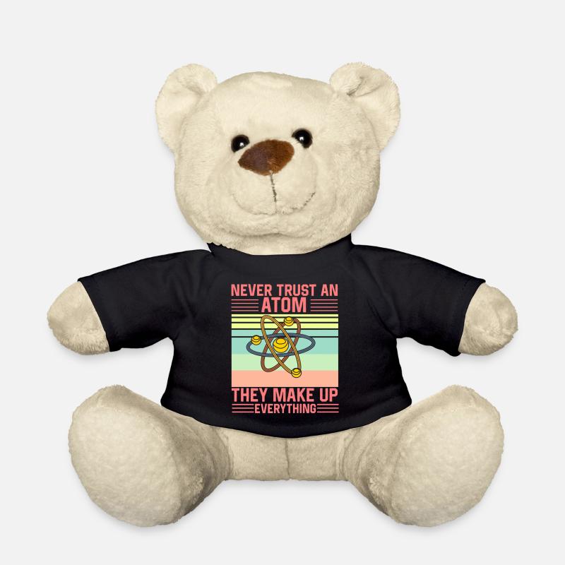 Don't Trust an Atom They make up everything Funny - Teddy - Schwarz