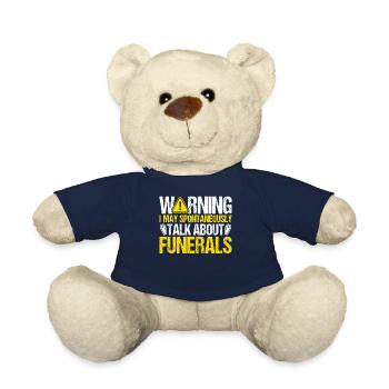 I May Spontaneously Talk About Funerals Funny - Teddy Bear - french navy - Front