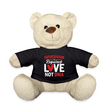 Fatherhood Requires Love Not DNA Funny Gotcha - Teddy Bear - black - Front