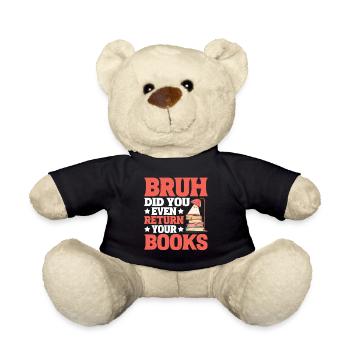 Bruh Did You Even Return Your Books 6 - Teddy - Schwarz - Vorne