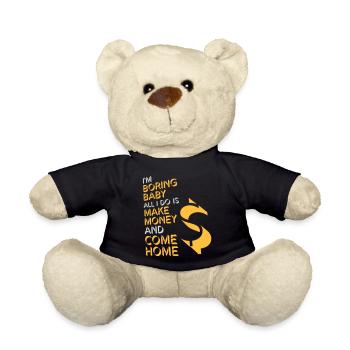 I'm Boring Baby All I Do Is Make Money Come Home - Teddy Bear - black - Front