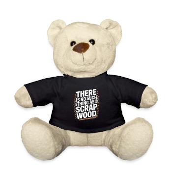 There Is No Such Thing As Scrap Wood - Teddy Bear - black - Front