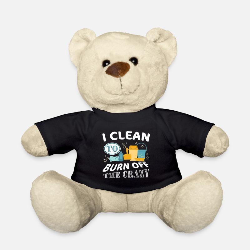 I clean to burn off the Crazy - Cleaning - Teddy Bear - black