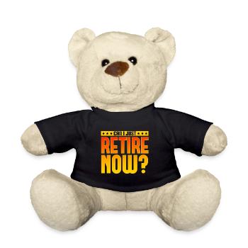 Can I Just Retire Now - Teddy Bear - black - Front