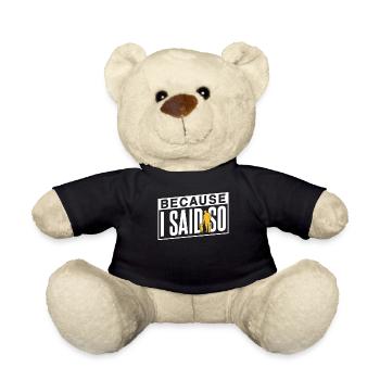 Because I Say It Father Father Day Daddy - Teddy Bear - black - Front