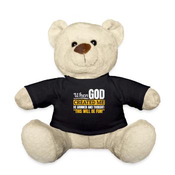 When God created me, he thought this was going to be funny - Teddy Bear - black - Front
