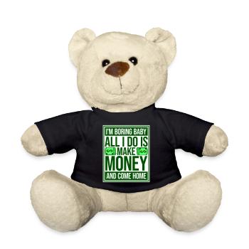 I'm Boring Baby All I Do Is Make Money Come Home - Teddy - Schwarz - Vorne