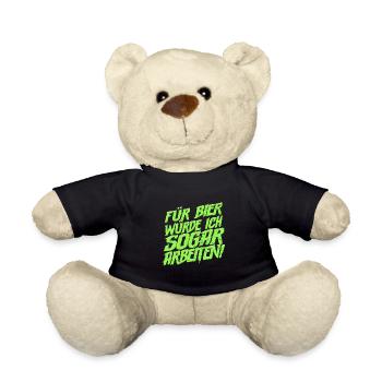 Für Bier würde ich sogar arbeiten Bier Spruch - Teddy - Schwarz - Vorne