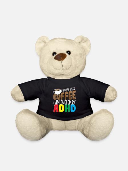 I Don't Need Coffee I Am Fueled By ADHD Awareness - Teddy - Schwarz