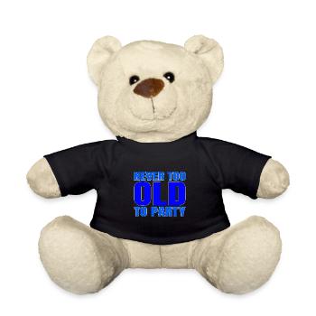 Funny Aging Gift Never too Old to Party Sarcasm - Teddy Bear - black - Front