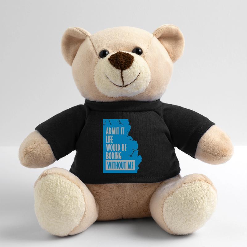 boring life without me Teddy Bear