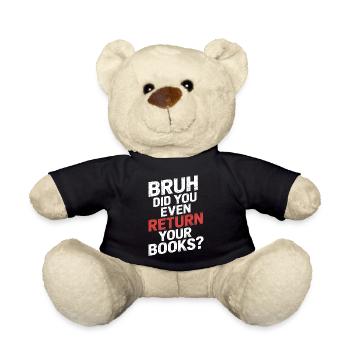 Bruh Did You Even Return Your Books 13 - Teddy - Schwarz - Vorne