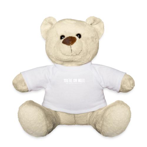 You're on mute - Teddy Bear