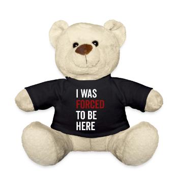 I Was Forced To Be Here - Teddy Bear - black - Front