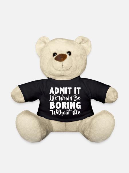 Gib es zu, ohne mich wäre das Leben langweilig - Teddy - Schwarz