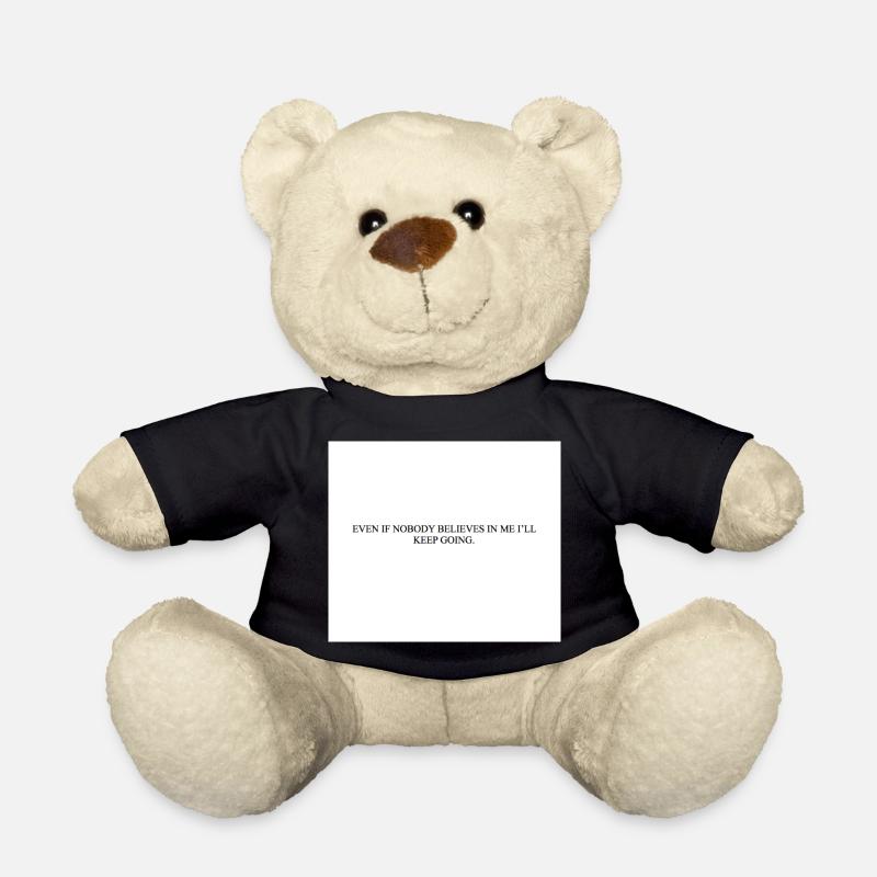 EVEN IF NOBODY BELIEVES IN ME I LL KEEP GOING - Teddy - Schwarz