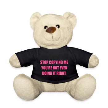 stop copying me you're not even doing it right - Teddy - Schwarz - Vorne