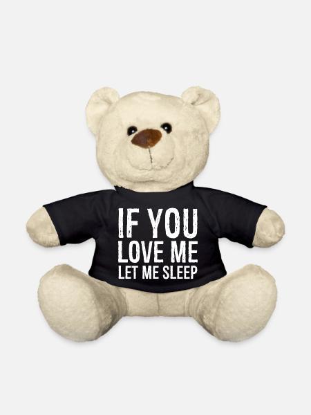 If you love me let me sleep funny shirt - Teddy Bear - black