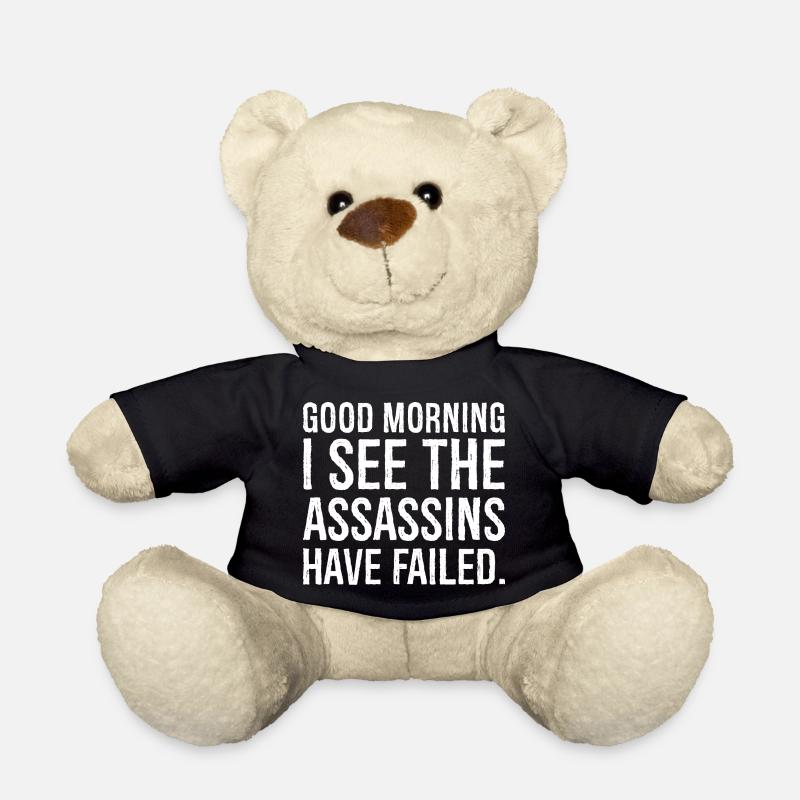 good morning I see the assassins have failed - Teddy Bear - black