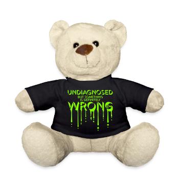 Undiagnosed But Something Is Definitely Wrong Joke - Teddy Bear - black - Front