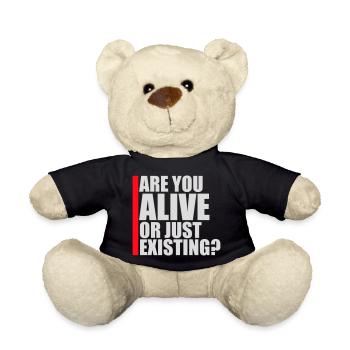 Are You Alive Or Just Existing Thoughtful Saying - Teddy Bear - black - Front