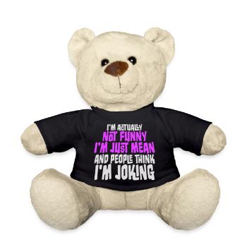 Not Funny Just Mean And People Think I'm Joking - Teddy - Schwarz - Vorne