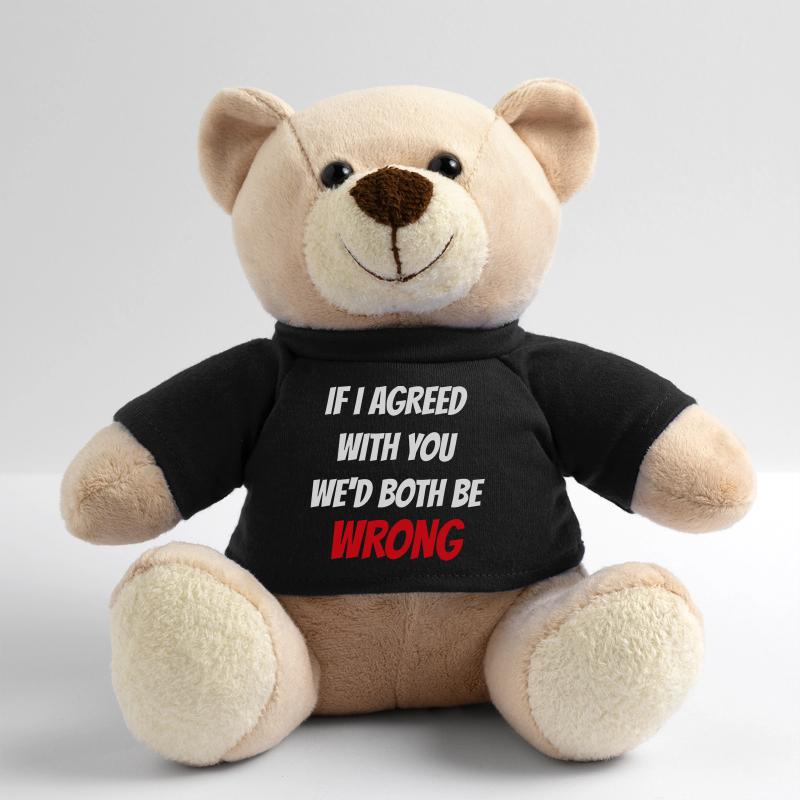 If i agreed with you wed both be wrong Nounours