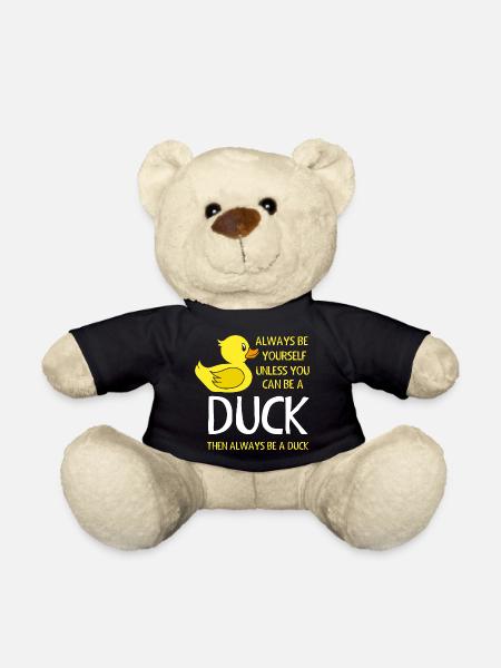 Be yourself unless you can be a duck - Teddy Bear - black